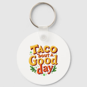 Taco 'bout a Good Day - Food Pun Keychain