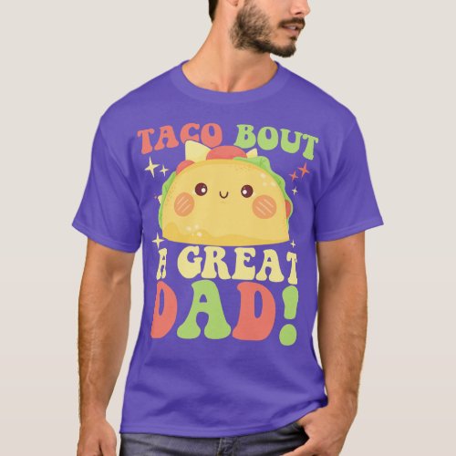 Taco Bout A Great Dad Mens Funny Dad Joke T_Shirt