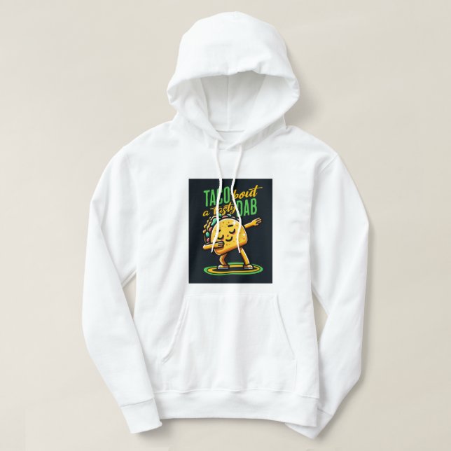 Taco 'Bout a Tasty Dab Hoodie (Design Front)