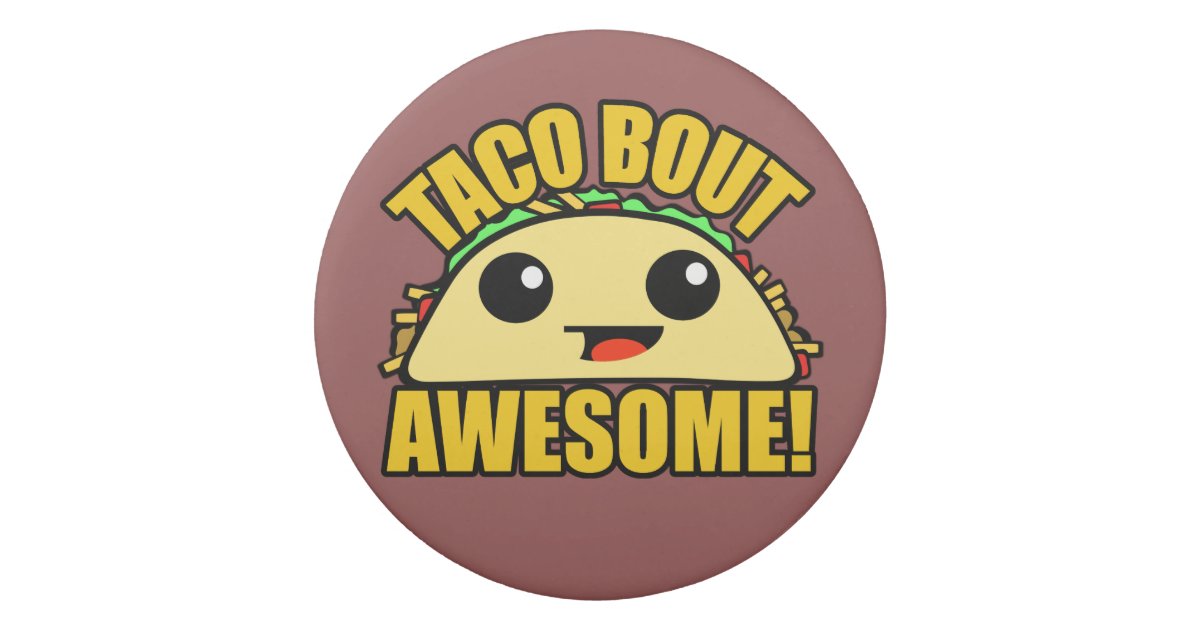 Taco Bout Awesome Eraser Zazzle