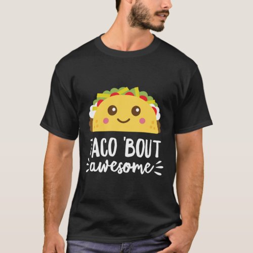 Taco Bout Awesome Funny Cute Kawaii Food Dark2 T_Shirt