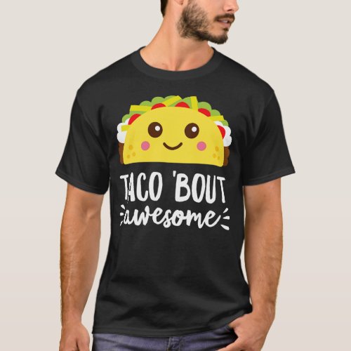 Taco Bout Awesome Funny Cute Kawaii Food Dark T_Shirt