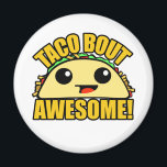 Taco Bout Awesome Magnet<br><div class="desc">"Taco Bout Awesome" cute kawaii style taco character round magnet</div>