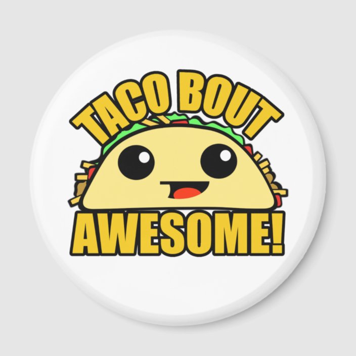 Taco Bout Awesome Magnet | Zazzle.com