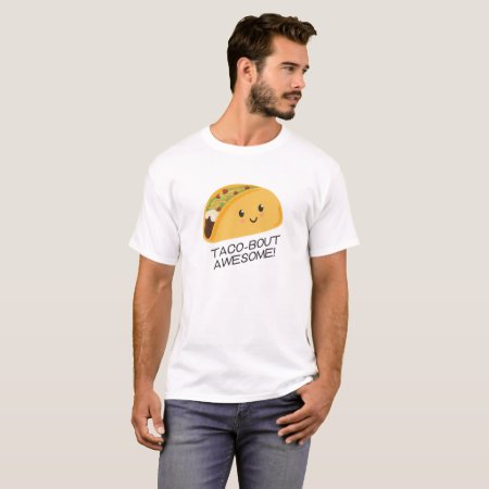 Taco-bout Awesome Smiling Taco T-shirt