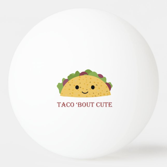 Taco Bout Cute Kawaii Taco Ping Pong Ball (Front)