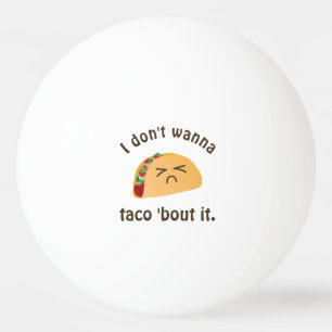 Taco 'Bout It Funny Word Play Food Pun Humor Ping-Pong Ball
