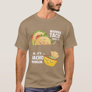 Taco Bout It Nacho Problem Meican Food friends T-Shirt
