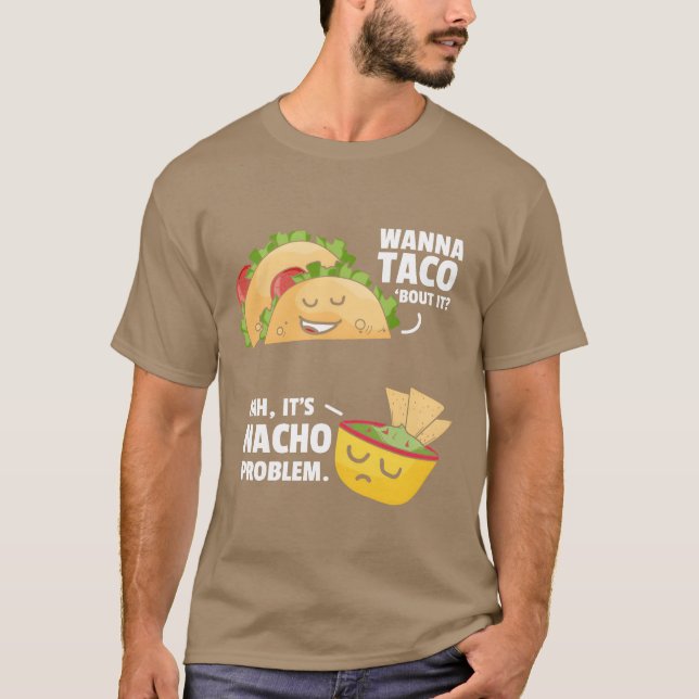 Taco Bout It Nacho Problem Meican Food friends T-Shirt (Front)