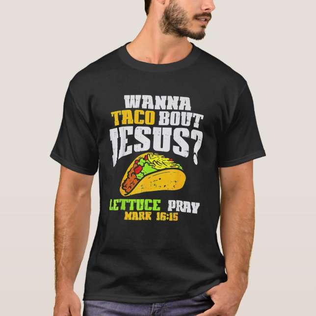 Taco Bout Jesus Lettuce Pray Cinco De Mayo Christi T-Shirt (Front)