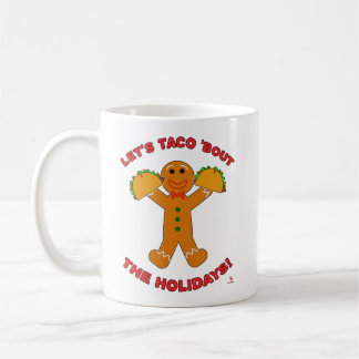 Taco Bout The Holidays Christmas Gingerbread Humor Coffee Mug