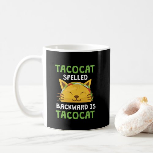 Taco Cat Spelled Backwards Is Taco Cat Funny Quote Coffee Mug
