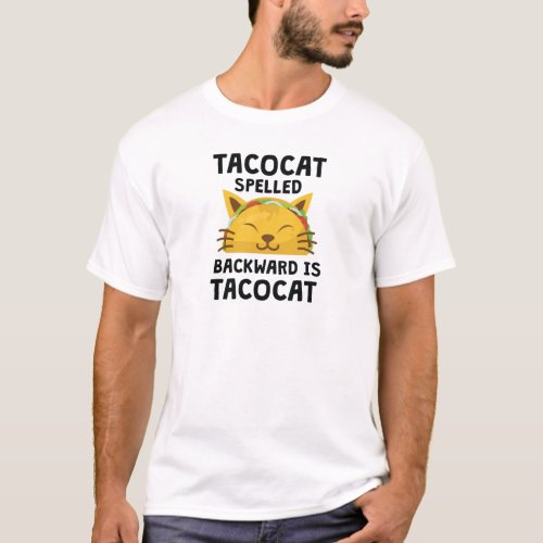 Taco Cat Spelled Backwards Is Taco Cat Funny Quote T_Shirt