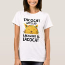 Taco Cat Spelled Backwards Is Taco Cat Funny Quote T-Shirt Taco Cat Spelled Backwards Is Taco Cat Funny Quote T-Shirt