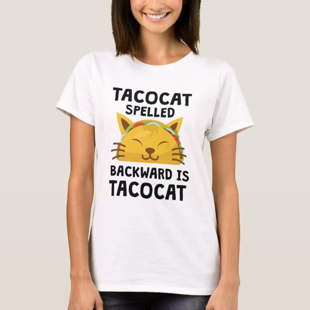 Taco Cat Spelled Backwards Is Taco Cat Funny Quote T-Shirt