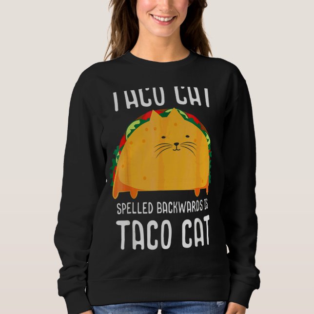 Taco Cat Spelled Backwards Is Taco Cat Tacocat Sweatshirt (Front)