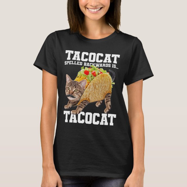 Taco Cat Spelled Backwards Is Tacocat Meme Silly C T-Shirt (Front)