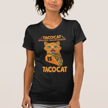 Taco Cat Spelled Backwards Tacocat Mexican Food T-shirt by Designer_Store_Ger at Zazzle
