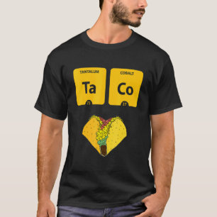Taco Chemical Elements Periodic Table Taco T-Shirt