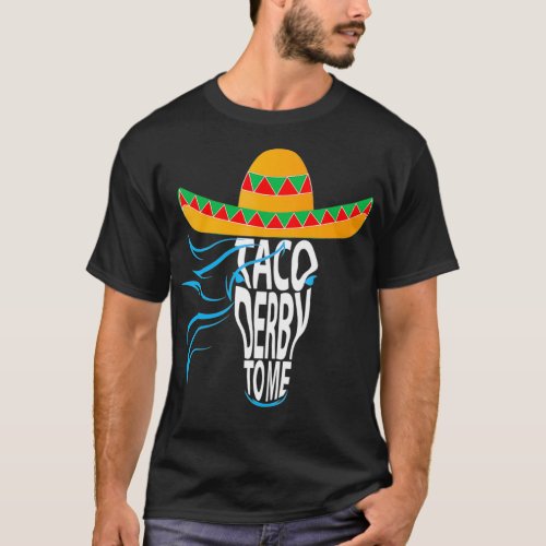 Taco derby to me  Cinco de mayo hat Horse lover T_Shirt