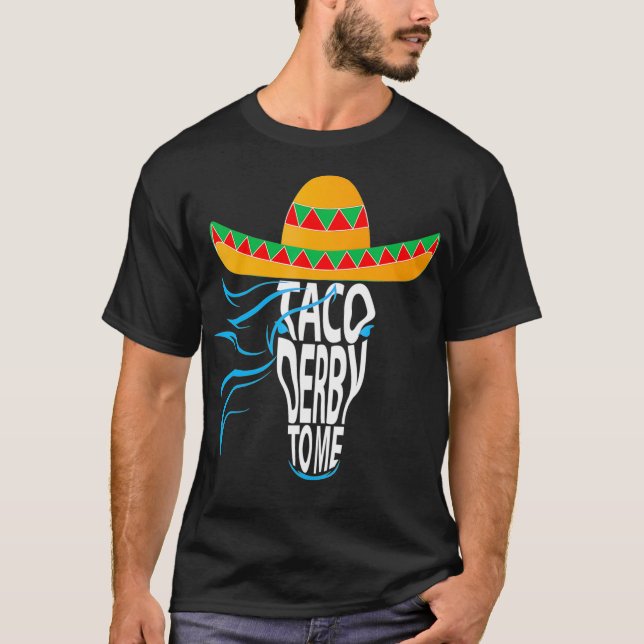 Taco derby to me  Cinco de mayo hat Horse lover T-Shirt (Front)
