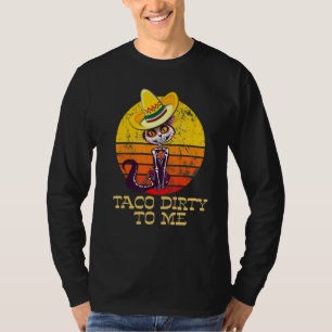 Taco Dirty To Me  Taco Tuesday Cat Design T-Shirt