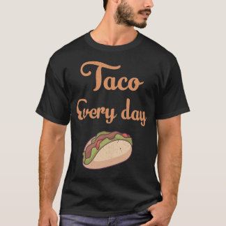 Taco every day T-Shirt