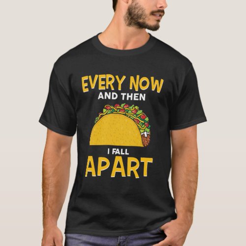 Taco Every Now And Then I Fall Apart Cinco De Mayo T_Shirt