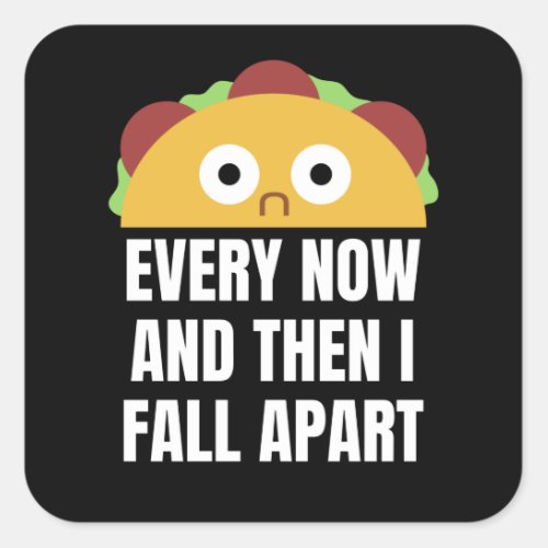 Taco Every Now And Then I Fall Apart Funny Food Square Sticker