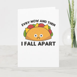 Taco - Every Now & then I fall apart Cinco de mayo Card