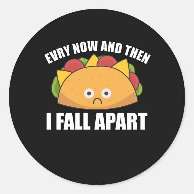 Taco - Every Now & then I fall apart Cinco de mayo Classic Round Sticker (Front)