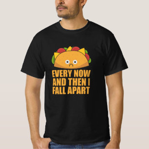 Taco - Every Now & then I fall apart Cinco de mayo T-Shirt