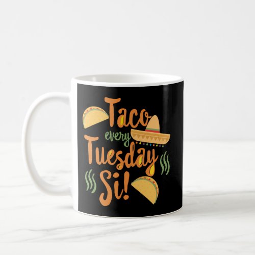 Taco Every Tuesday Si TacoS Coffee Mug