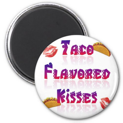 Taco Flavored Kisses Magnet