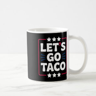 Taco Funny Let's Go Bold Statement Humor Graphic Coffee Mug