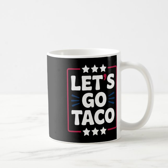 Taco Funny Let's Go Bold Statement Humor Graphic  Coffee Mug (Right)