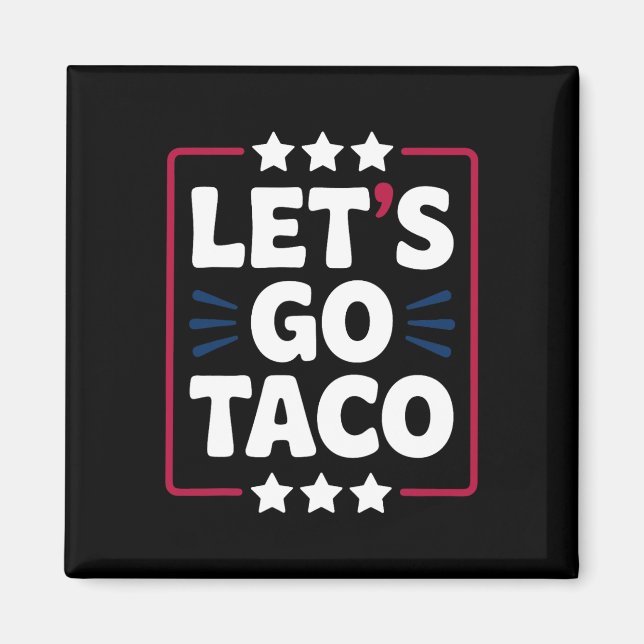 Taco Funny Let's Go Bold Statement Humor Graphic  Magnet (Front)