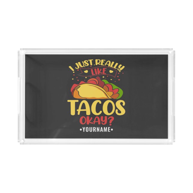 Taco Funny Saying I Just Really Like Tacos Acrylic Tray (Front)