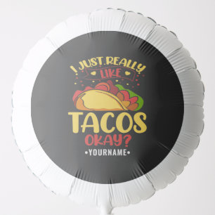 Taco Funny Saying I Just Really Like Tacos Balloon