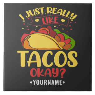 Taco Funny Saying I Just Really Like Tacos Ceramic Tile