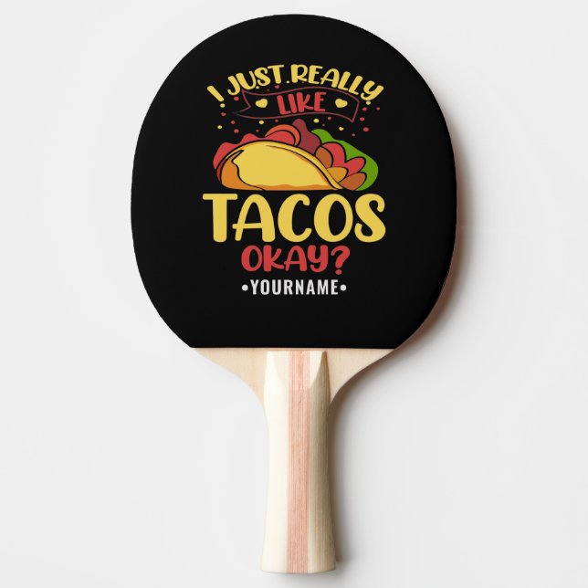 Taco Funny Saying I Just Really Like Tacos Ping Pong Paddle (Front)