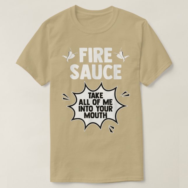 Taco Hot Fire Sauce Take All Of Me Into Your Mouth T-Shirt (Design Front)