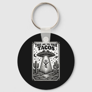 Taco Lover Alien Ufo Hunting Mexican Takes Me To Y Keychain