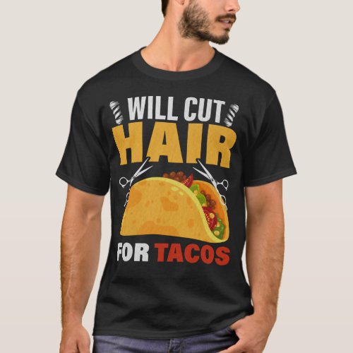 Taco Lover Barber Hairstylist Will Cut Hair For Ta T_Shirt