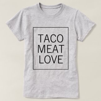Taco Meat Love T-Shirt