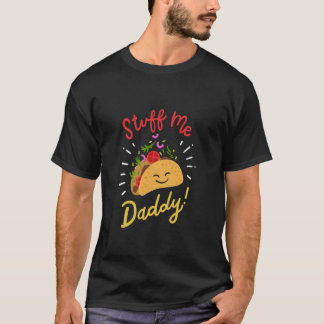 Taco Mexican FoodObsession Stuff Me Daddy Adult Hu T-Shirt