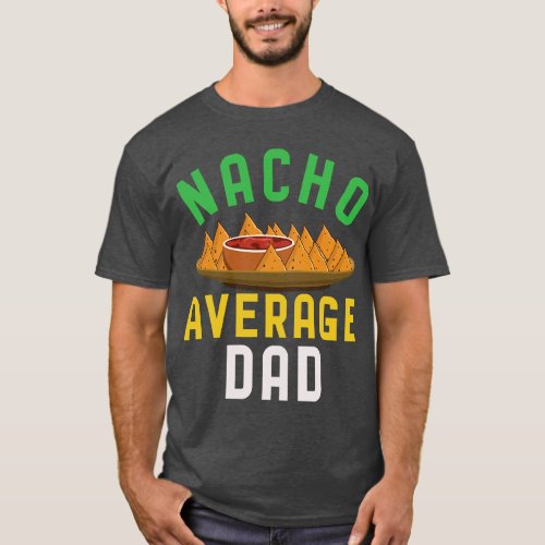 Taco Nacho Average Dad Mexican Mexico Happy Cinco  T_Shirt