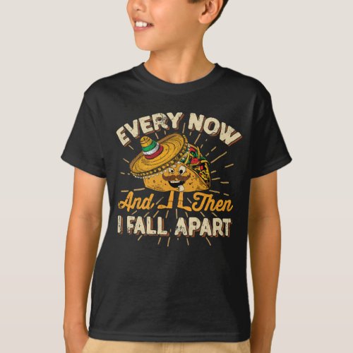 Taco Novelty Every Now  Then I Fall Apart Taco T_Shirt