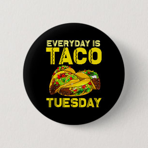 Taco Party Everyday Is Taco Tuesday For Men Women Button