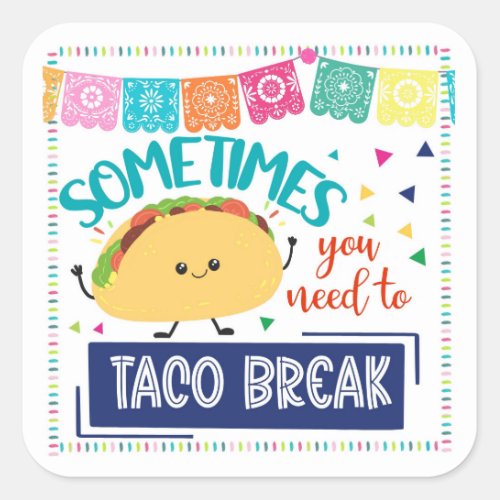 taco pun sometimes you need a taco break square sticker